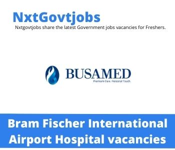 Bram Fischer International Airport Hospital vacancies 2022 Apply Online
