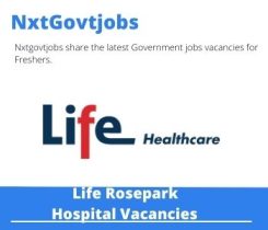 Life Rosepark Hospital CSSD Packer Vacancies in Bloemfontein – Deadline 28 Jun 2023