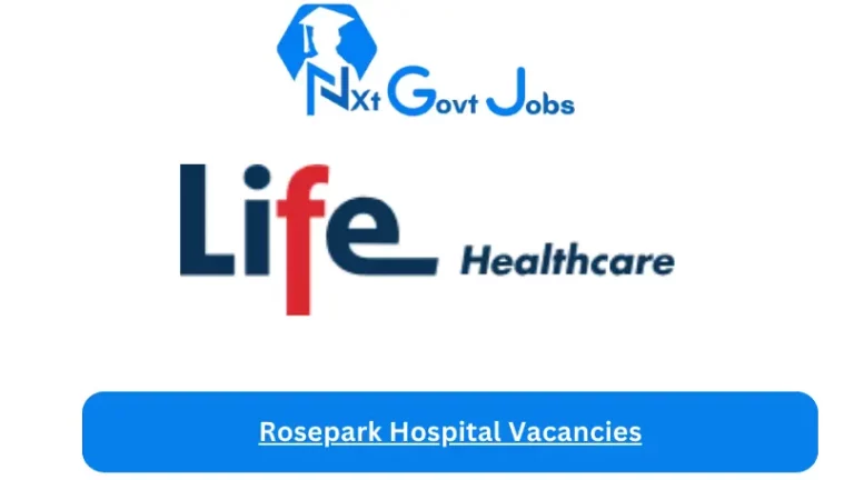 New Rosepark Hospital Vacancies 2024 @lifehealthcare.co.za Career Portal