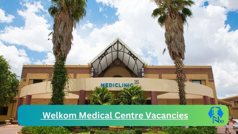 1x Welkom Medical Centre Vacancies 2023 @mediclinic.co.za Careers